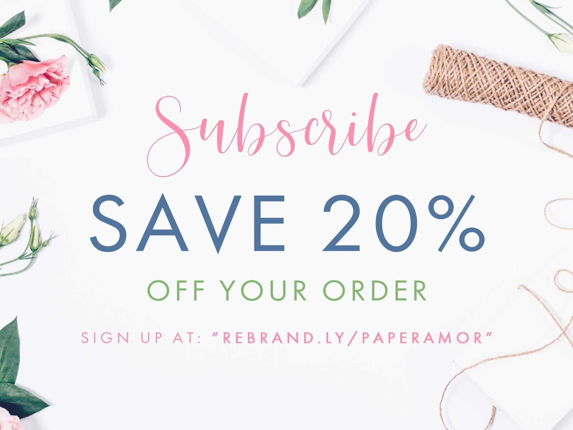 The image is a promotional graphic for a floral design company, featuring a pink flower, a white background, and text that encourages viewers to "Subscribe SAVE 20% OFF YOUR ORDER" and "Sign up at: 'REBAND.LY/PAPERAMOR'".